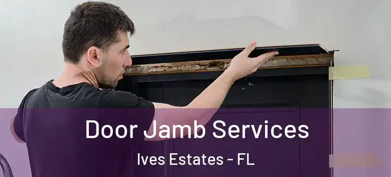 Door Jamb Services Ives Estates - FL