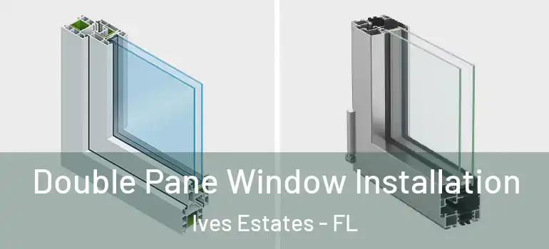  Double Pane Window Installation Ives Estates - FL