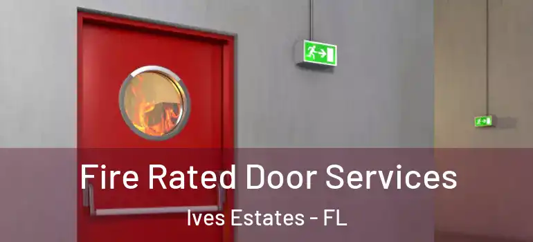  Fire Rated Door Services Ives Estates - FL